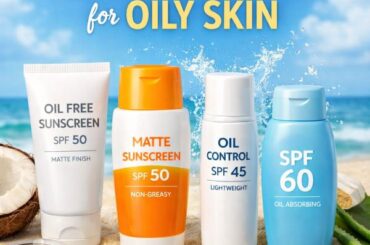 Best Sunscreen for Oily Skin