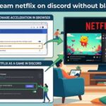 How to Stream Netflix on Discord Without Black Screen